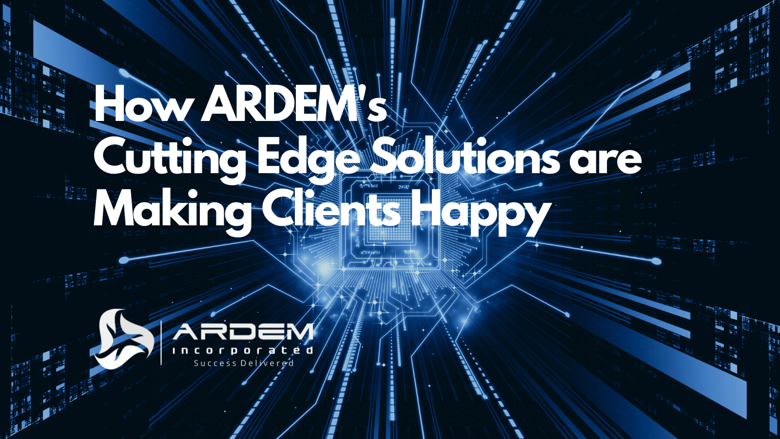 ARDEM Cutting Edge Solutions Making Clients Happy