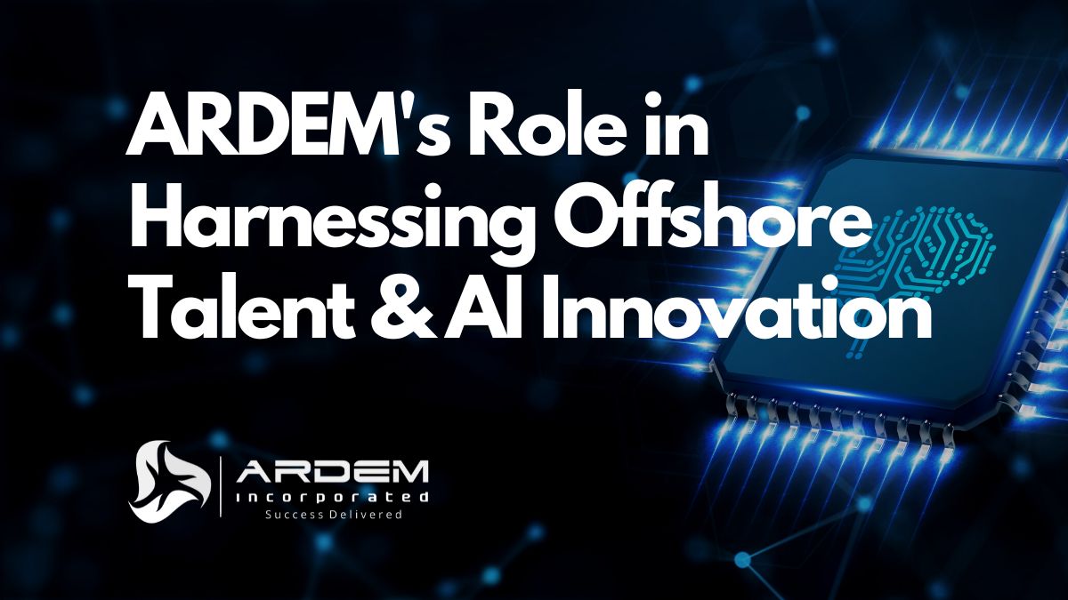 The Rise of Business Process Outsourcing Companies and ARDEM's Role in Harnessing Offshore Talent and AI Innovation blog