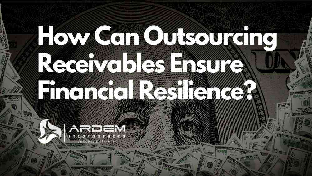 How Can Outsourcing Receivables Ensure Financial Resilience blog