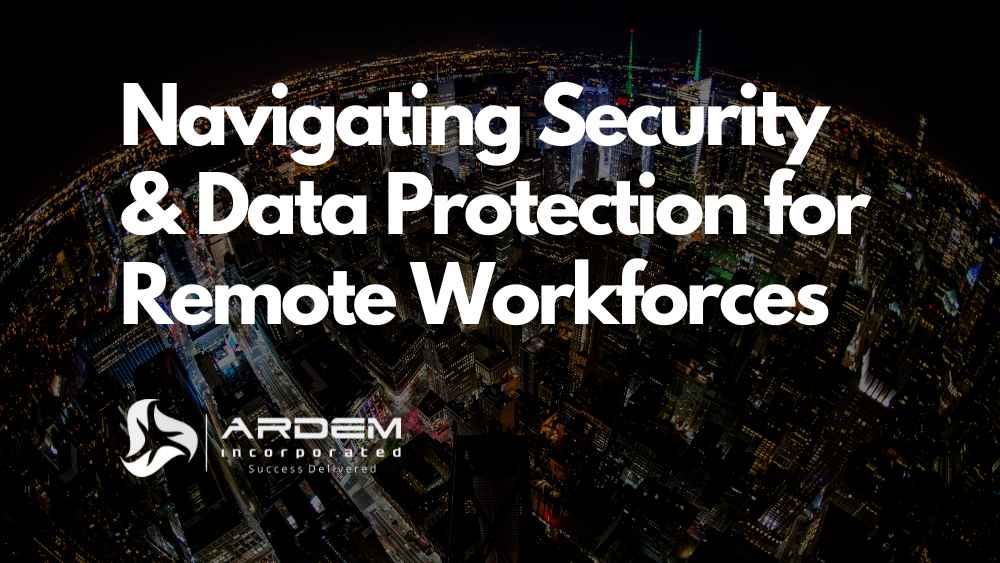 Navigating Security and Data Protection for Remote Workforces blog