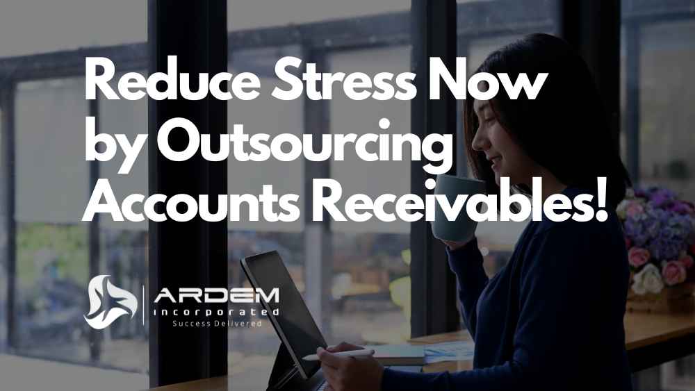 Reduce Stress Now by Outsourcing Accounts Receivables blog