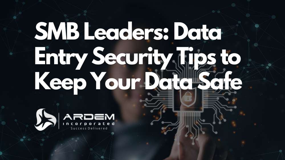 SMB Leaders: Data Entry Security Tips to Keep Your Data Safe blog