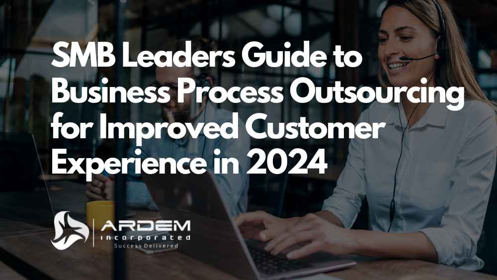 The SMB Leaders Guide to Business Process Outsourcing for Improved Customer Experience in 2024 blog